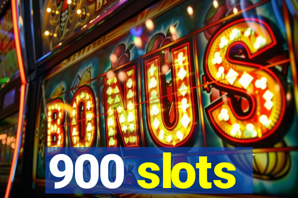 900 slots